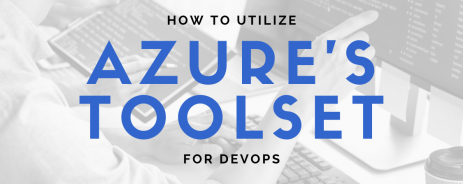 How To Utilize Azure’s Toolset For DevOps